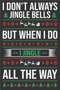 I don't always jingle bells but when I do I jingle all the way