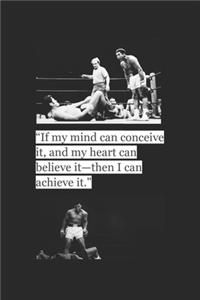 If my mind can conceive it, and my heart can believe it then I can achieve it (Journal)