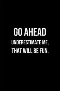 Go Ahead Underestimate Me, That Will be Fun