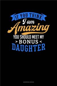 If You Think I Am Amazing You Should Meet My Bonus Daughter