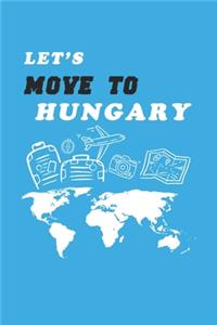 Let's Move To Hungary Notebook Birthday Gift