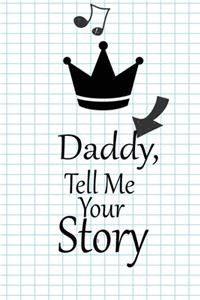 Daddy, I want to hear your story