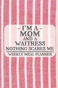 I'm a Mom and a Waitress Nothing Scares Me Weekly Meal Planner