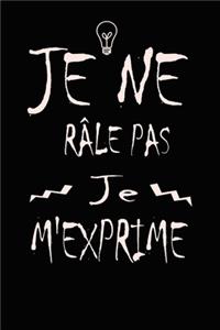 Je ne râle pas Je m'exprime