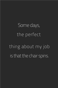 Some days, the perfect thing about my job is that the chair spins