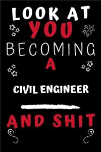 Look At You Becoming A Civil Engineer And Shit!