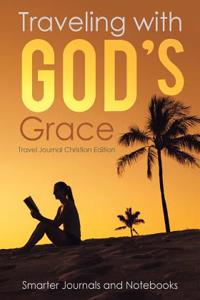 Traveling with God's Grace. Travel Journal Christian Edition