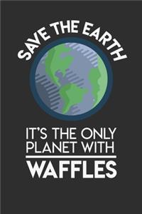 Save The Earth It's The Only Planet With Waffles: Weekly 100 page 6 x9 Dated Calendar Planner and Notebook For 2019-2020 Academic Year