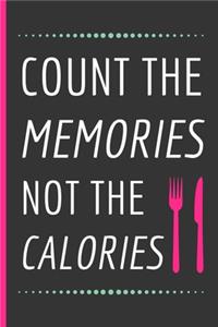 Count The Memories Not The Calories