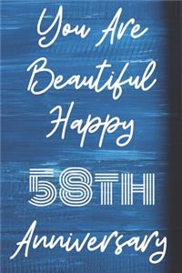 You Are Beautiful Happy 58th Anniversary: Funny 58thYou Are Beautiful happy anniversary Birthday Gift Journal / Notebook / Diary Quote (6 x 9 - 110 Blank Lined Pages)