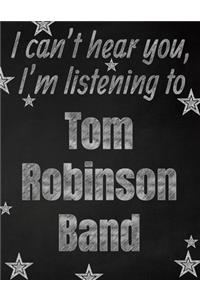 I can't hear you, I'm listening to Tom Robinson Band creative writing lined notebook