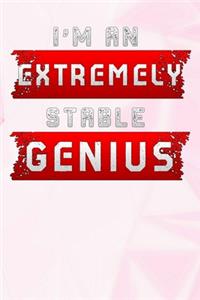 I'm An Extremely Stable Genius