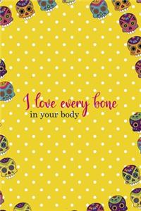I Love Every Bone In Your Body