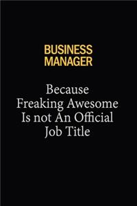 Business Manager Because Freaking Awesome Is Not An Official Job Title