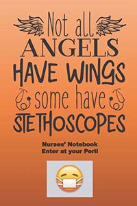 Not all angels have wings, some have stethoscopes Notebook. Enter at your peril.