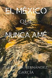 El México Que Nunca Amé