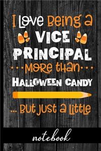 I Love Being a Vice Principal More Than Halloween Candy ...But Just a Little - Notebook