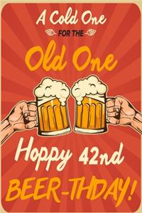 A Cold One For The Old One Hoppy 42nd Beer-thday
