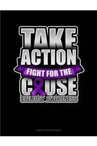 Take Action Fight For The Cause Epilepsy Awareness