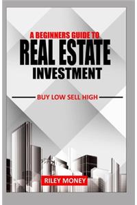 Beginners Guide to Real Estate Investment