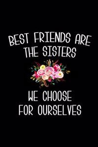 Best Friends are the Sisters We Choose for Ourselves