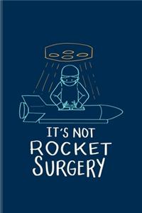 It's Not Rocket Surgery