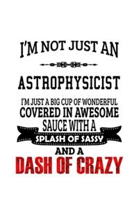 I'm Not Just An Astrophysicist I'm Just A Big Cup Of Wonderful