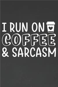 I Run On Coffee and Sarcasm