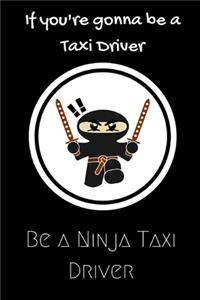 If you're gonna be a Taxi Driver be a Ninja Taxi Driver