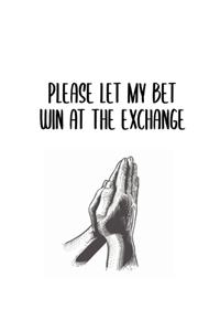 Please Let My Bet Win At The Exchange: Casino & Matched Betting Diary, Log - Custom Pages Username and Passwords for Each Bookie, Yearly, Monthly Profit Tracker, Track Each Bet With Colum