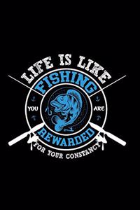 Life is Like Fishing You are Rewarded for Your Consistency