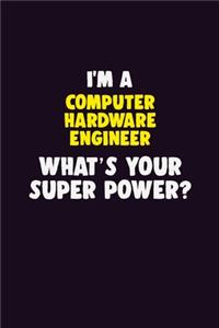 I'M A Computer Hardware Engineer, What's Your Super Power?