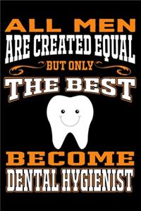 All men are created equal But Only The Best Become Dental Hygienist