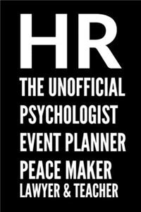 HR The Unofficial Psychologist Event Planner Peacemaker Lawyer & Teacher - HR Funny Quote Notebook/Journal