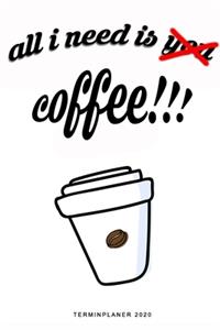 All I Need Is Coffee - Terminplaner 2020