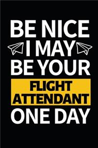 Be Nice I May Be Your Flight Attendant One Day