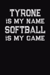 Tyrone Is My Name Softball Is My Game