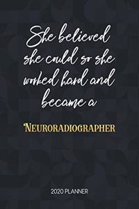 She Believed She Could So She Worked Hard And Became A Neuroradiographer 2020 Planner: Dated Weekly Planner With To Do Notes & Inspirational Quotes