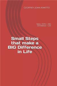 Small Steps that make a BIG Difference in Life: Small Steps > BIG Difference = Life