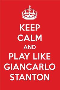 Keep Calm and Play Like Giancarlo Stanton: Giancarlo Stanton Designer Notebook