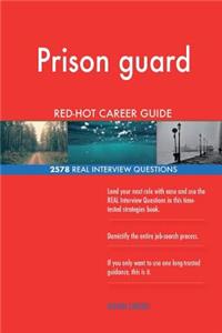Prison guard RED-HOT Career Guide; 2578 REAL Interview Questions