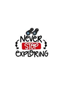 Never Stop Exploring: Adventure Lovers 150 Lined/Ruled Journal Pages Planner Diary Notebook with Adventurous Fun Novelty Text Quote on the Cover