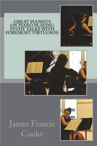 Great Pianists on Piano Playing Study Talks with Foremost Virtuosos.