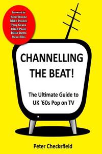 Channelling the Beat!: The Ultimate Guide to UK '60s Pop on TV