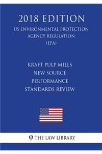 Kraft Pulp Mills New Source Performance Standards Review (Us Environmental Protection Agency Regulation) (Epa) (2018 Edition)