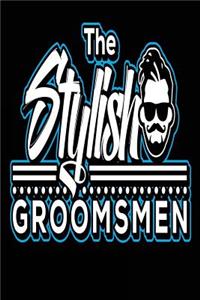 The Stylish Groomsmen: Blank Lined Journal - Groomsmen Journal, Groomsmen Gifts