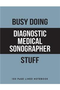 Busy Doing Diagnostic Medical Sonographer Stuff