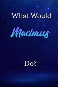What Would Maximus Do?