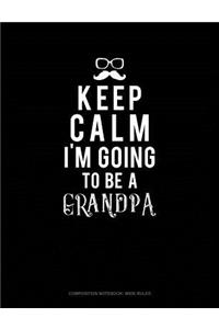 Keep Calm I'm Going to Be a Grandpa