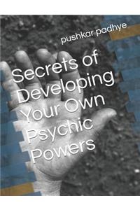 Secrets of Developing Your Own Psychic Powers